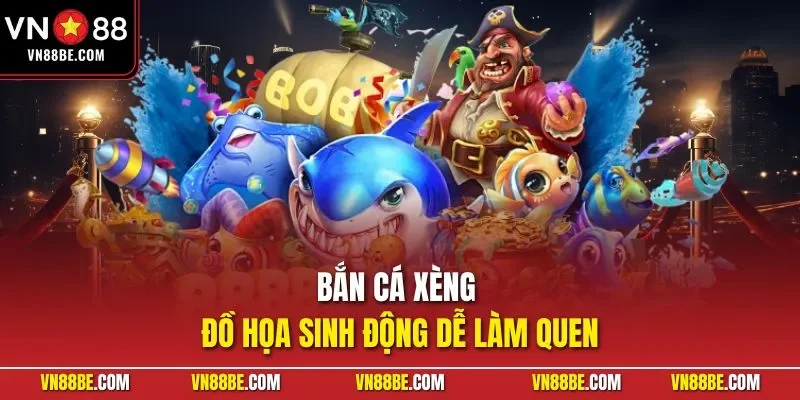 Bắn cá xèng đồ họa sinh động dễ làm quen