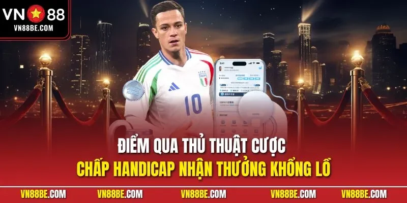 Điểm qua thủ thuật cược chấp Handicap nhận thưởng khổng lồ