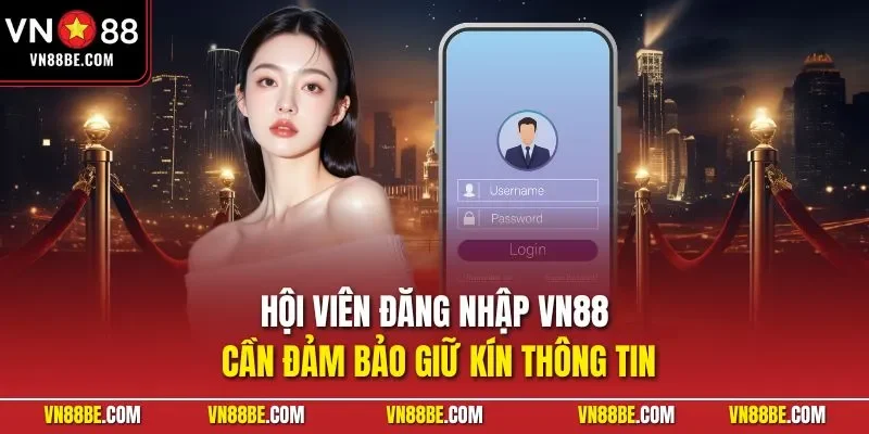 Hội viên đăng nhập VN88 cần đảm bảo giữ kín thông tin