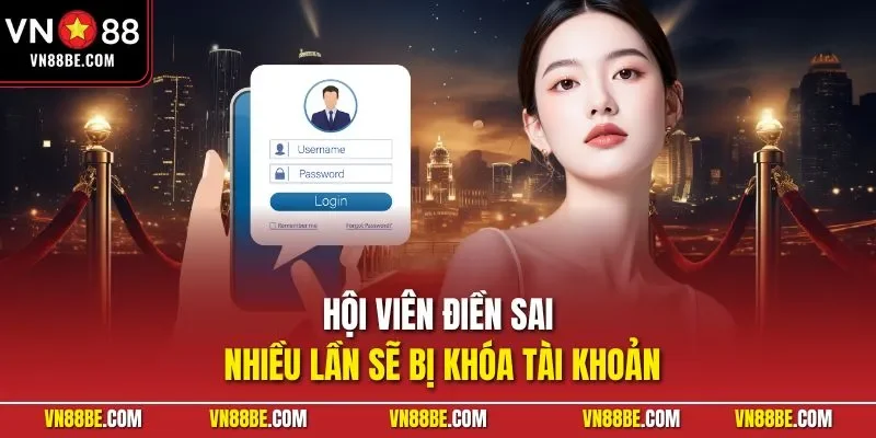 Hội viên điền sai nhiều lần sẽ bị khóa tài khoản