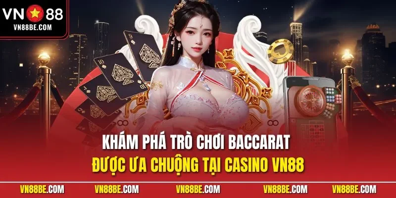 Khám phá trò chơi Baccarat được ưa chuộng tại casino VN88