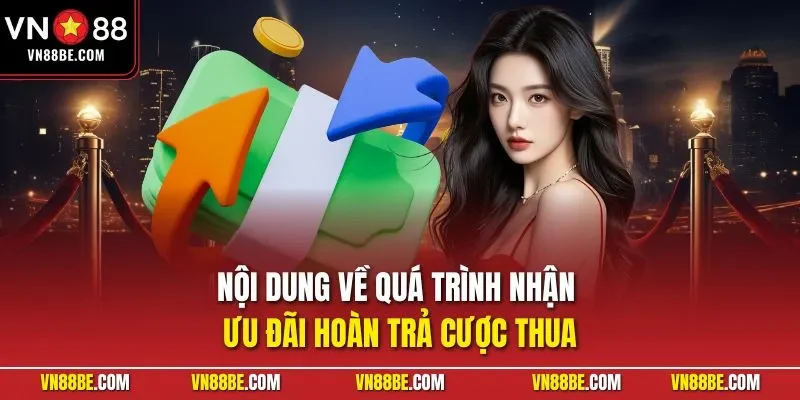 Nội dung về quá trình nhận ưu đãi hoàn trả cược thua