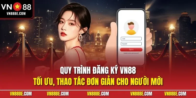 Quy trình đăng ký VN88 tối ưu, thao tác đơn giản cho người mới