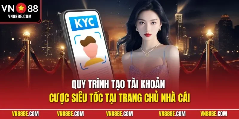 Quy trình tạo tài khoản cược siêu tốc tại trang chủ nhà cái