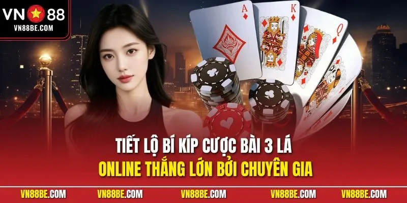 Tiết lộ bí kíp cược bài 3 lá online thắng lớn bởi chuyên gia 