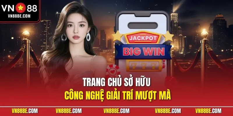 Trang chủ sở hữu công nghệ giải trí mượt mà